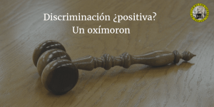 Discriminación ¿positiva? Un oxímoron