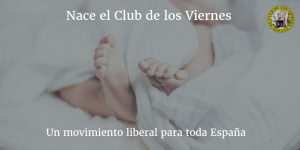 Nace el Club de los Viernes, un movimiento liberal