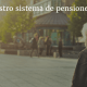 Nuestro sistema de pensiones