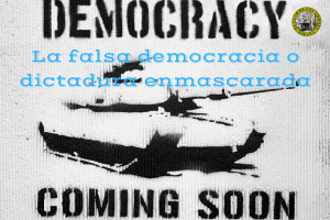 La falsa democracia o dictadura enmascarada