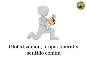 Globalización, utopía liberal y sentido común