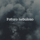 Futuro nebuloso, el poder de los Estados