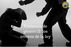Violencia de género II: los errores de la ley