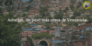 Asturias más cerca de Venezuela