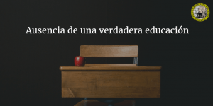 Ausencia de una verdadera educación