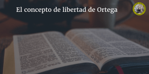 El concepto de libertad de Ortega