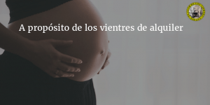 La gestación subrogada, vientres de alquiler