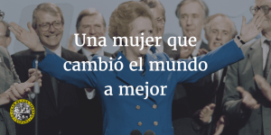 Margaret Thatcher, una mujer que cambió el mundo a mejor