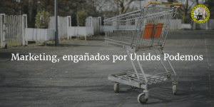 Marketing, engañados por Unidos Podemos