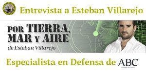 Entrevista Esteban Villarejo Especialista en Defensa ABC