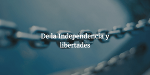 De independencia y libertades