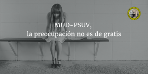 MUD-PSUV, la preocupación no es de gratis