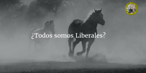 ¿Todos somos Liberales?