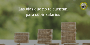 Las vías que no te cuentan para subir salarios