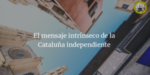 El mensaje intrínseco de la Cataluña independiente