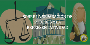 SOBRE LA SEPARACIÓN DE PODERES Y LA REPRESENTATIVIDAD